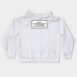 Warning: The world is changed by your example, not your opinion. Kids Hoodie